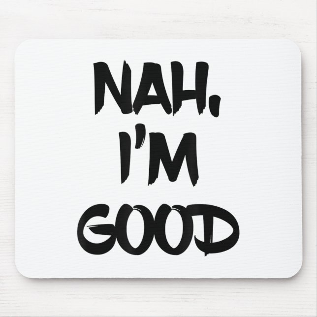 Mousepad Funny Nah I'm Good Sarcastic Quote Gift  (Frente)