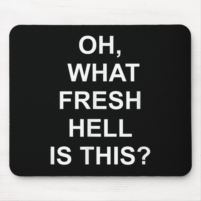 Mousepad Funny, Oh What Fresh Hell Is This, Joke Sarcastic  (Frente)