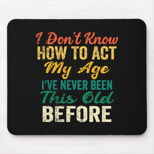 Mousepad Funny Old People Sayings, I Don't Know How To Act  (Frente)