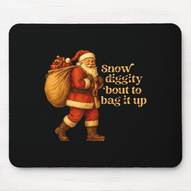 Mousepad Funny Santa Claus Snow Diggity Bout To Bag It Up  (Frente)