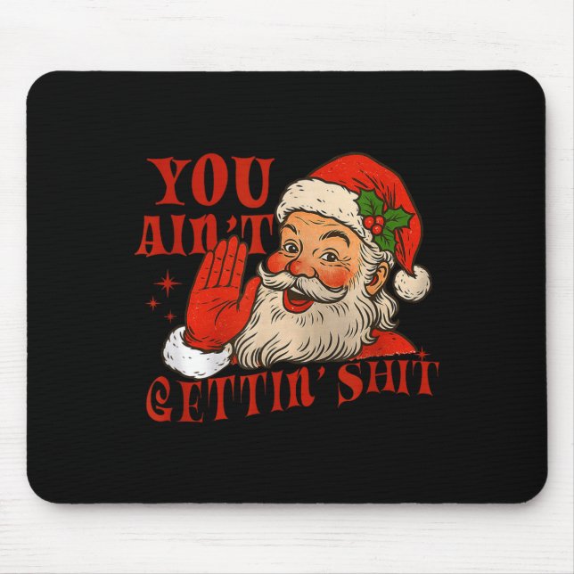 Mousepad Funny Santa You Aint Getting' Cozy Santa Gift Men, (Frente)