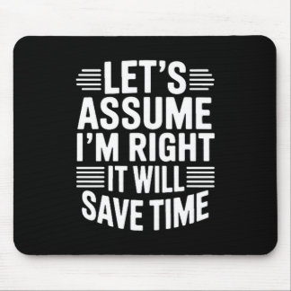 Mousepad Funny sarcastic let's assume right will save time