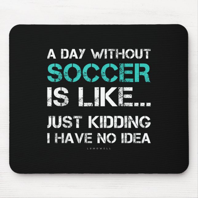 Mousepad Funny Soccer Shirts. A Day Without Soccer Gift  (Frente)