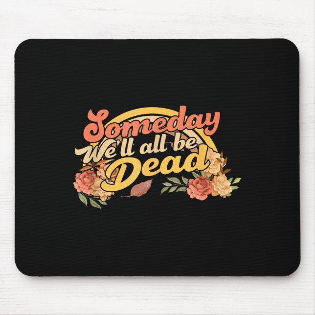 Mousepad Funny Someday We'll All Be Dead Casual Graphic For (Frente)