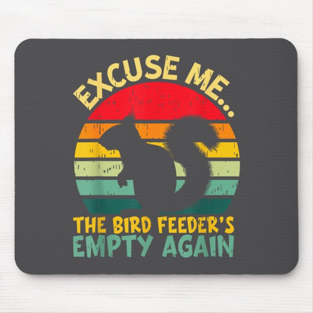Mousepad Funny Squirrel Excuse Me, Bird Feeder's Empty Agai (Frente)