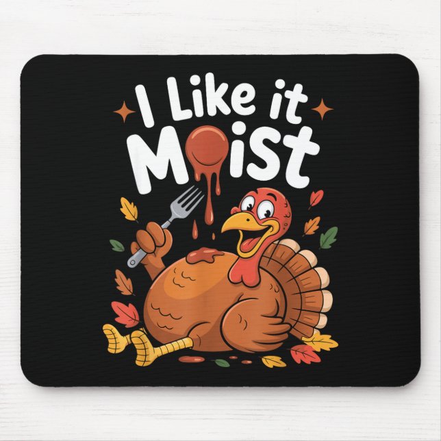 Mousepad Funny Turkey I Like It Moist Thanksgiving Men Wome (Frente)