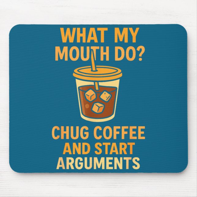 Mousepad Funny What My Mouth Do Chug Coffee And Start Argum (Frente)