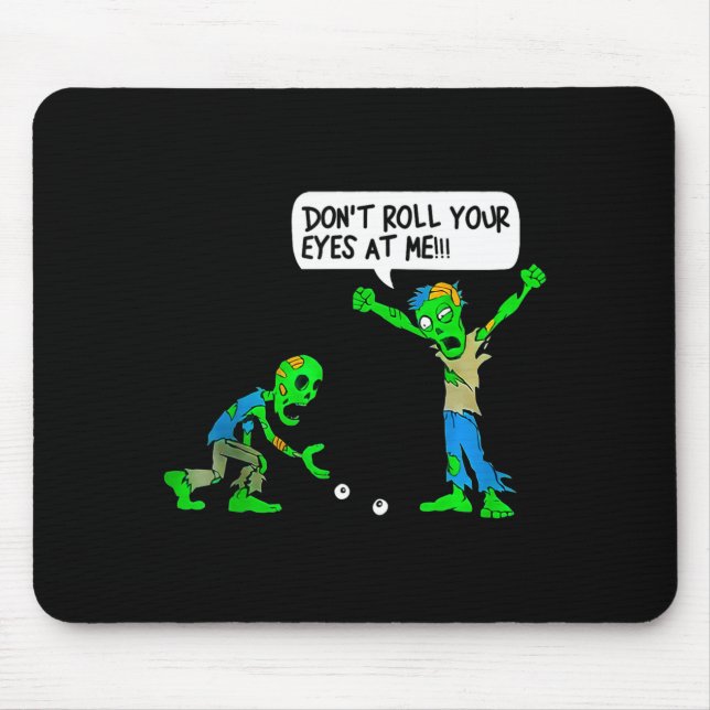 Mousepad Funny Zombie Don't Roll Your Eyes At Me  (Frente)