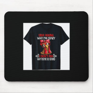 Mousepad Galinha Engraçada Para de Perguntar Por Que Eu Gal