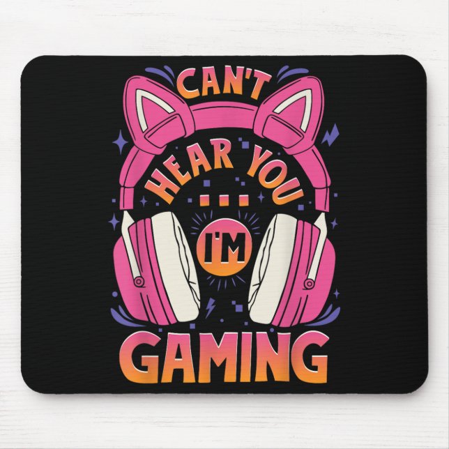 Mousepad Gamer Girl não pode ouvi-lo Estou jogando um jogo  (Frente)