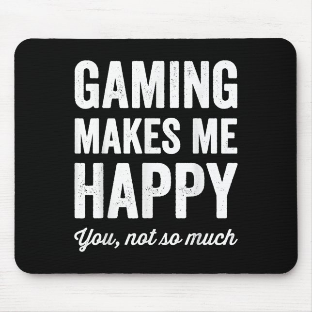 Mousepad Gaming Makes Me Happy You Not So Much Funny Gamer  (Frente)