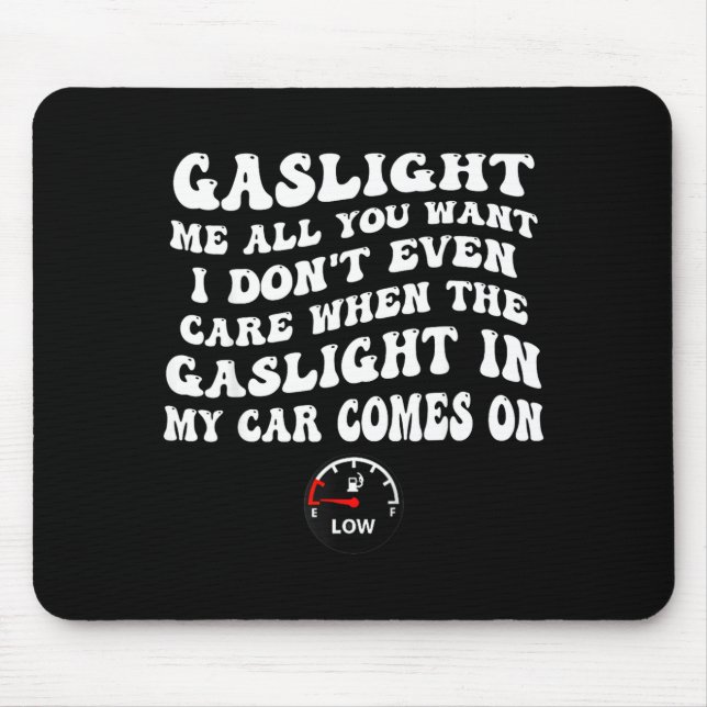 Mousepad Gaslight Me All You Want I Dont Even Care  (Frente)