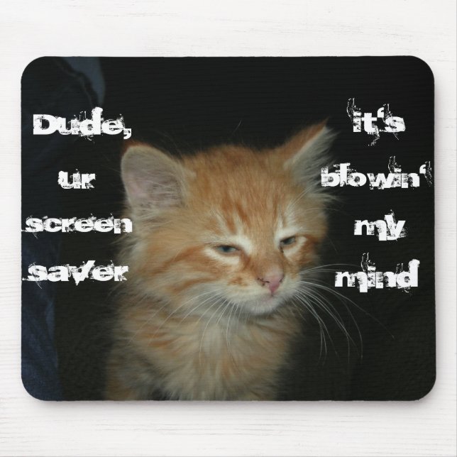 Mousepad Gatinho "Dude Screen Saver Blowin' My Mind" Mousep (Frente)