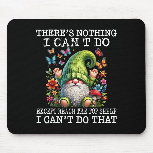 Mousepad Gnome There's Nothing I Can't Do Except Reach The  (Frente)