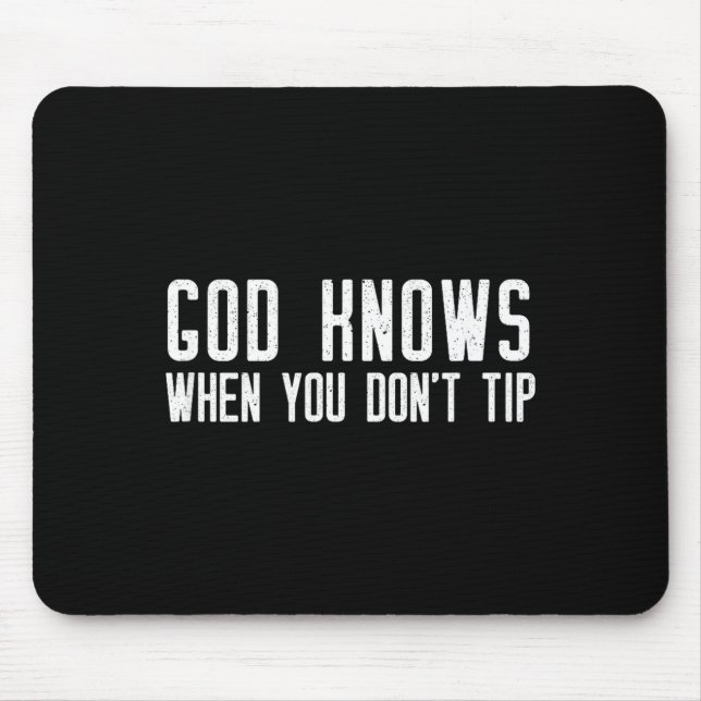 Mousepad God Knows When You Don't Tip - Funny Waitress Gift (Frente)