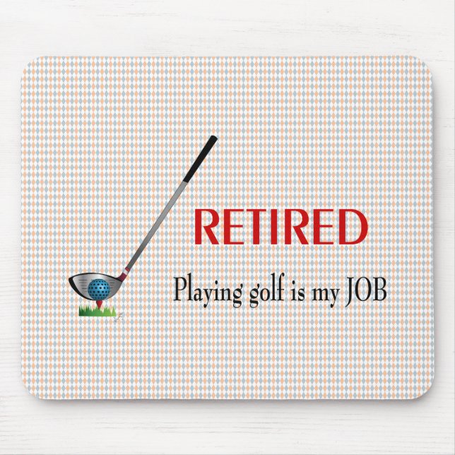 Mousepad GOLF - Aposentado, Jogar Golfe é um TRABALHO (Frente)