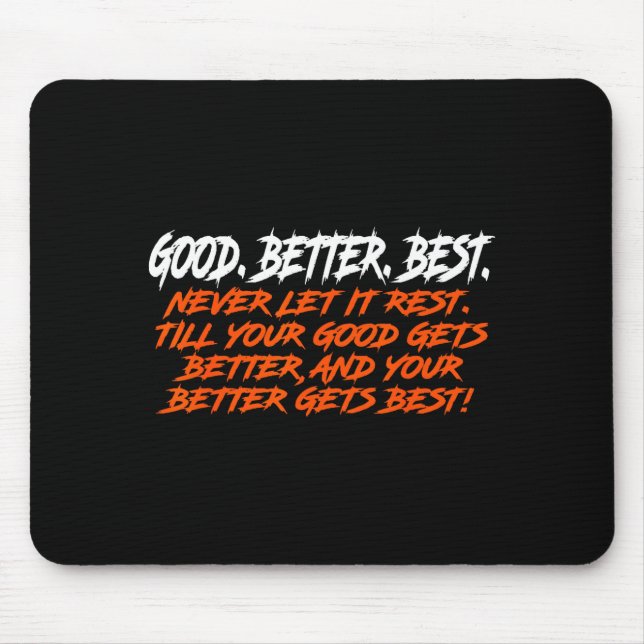 Mousepad Good Better Never Let It Rest Till Your Good Gets  (Frente)