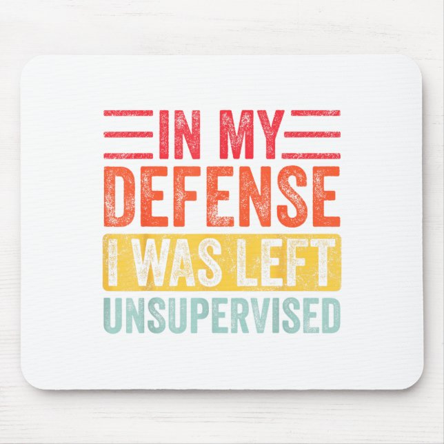 Mousepad Good Funny In My Defense I Was Left Unsupervised _ (Frente)