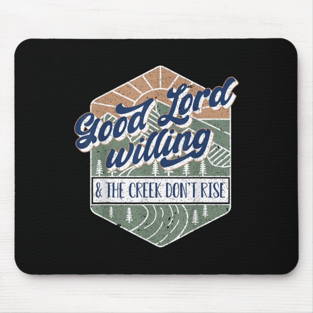 Mousepad Good Lord Willing And The Creek Don't Rise  (Frente)