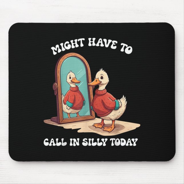 Mousepad Goose Might Have To Call In Silly Today  (Frente)
