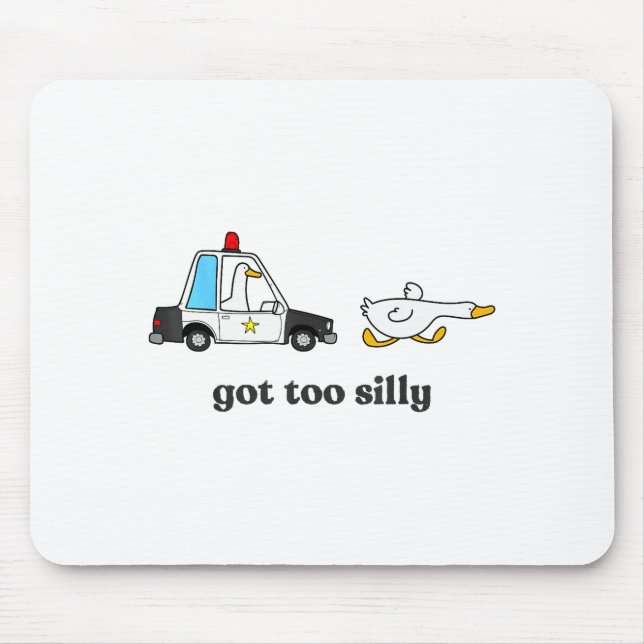 Mousepad Got Too Silly Funny Goose Humor Animal Lovers  (Frente)