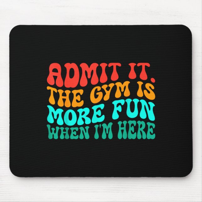 Mousepad Groovy Funny Gym Admit It The Gym Is More Fun When (Frente)