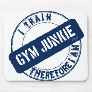 MOUSEPAD GYM JUNKIE. EU TREINO, PORTANTO, ESTOU.