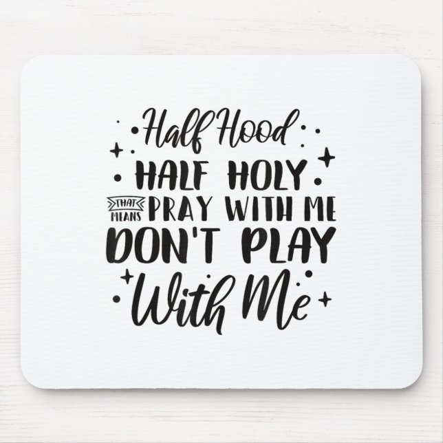 Mousepad Half Hood Half Holy Means Pray With Me Don't Play  (Frente)