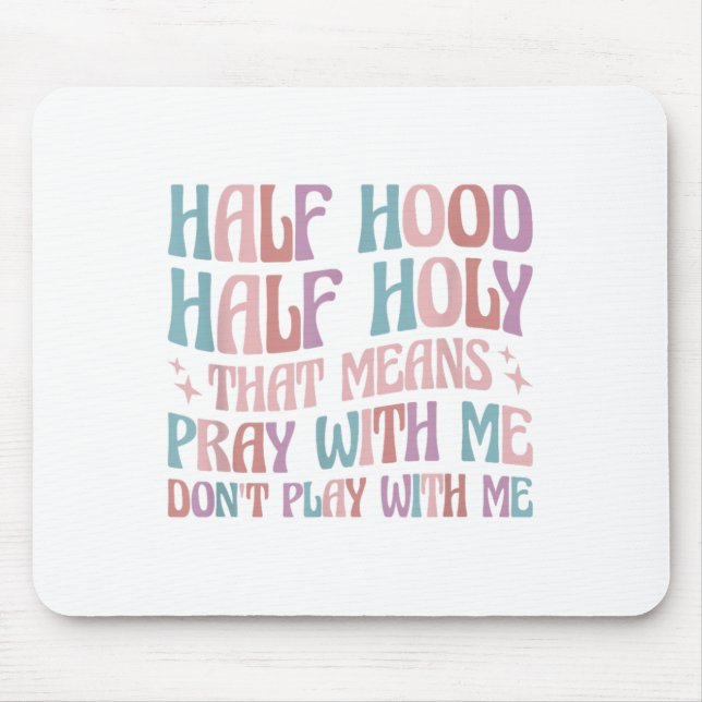 Mousepad Half Hood Half Holy Means Pray With Me Don't Play  (Frente)