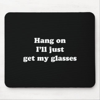 Mousepad Hang On I'll Just Get My Gles