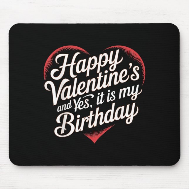 Mousepad Happy Valentines Day And Yes It Is My Birthday Val (Frente)