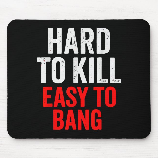 Mousepad Hard To Kill Easy To' Bang - Funny Sarcasm Adult  (Frente)