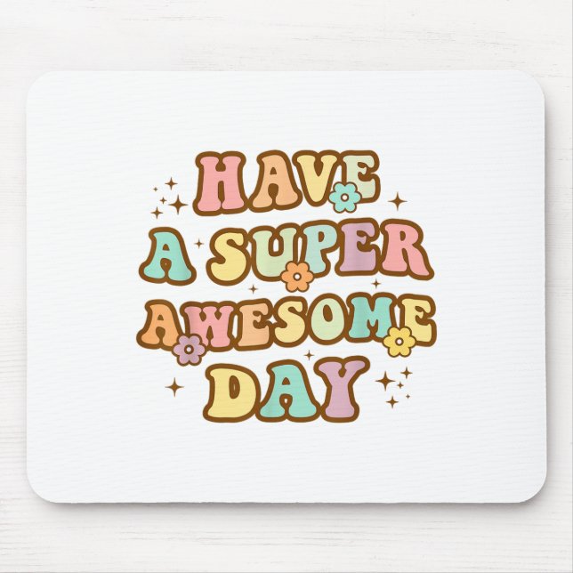 Mousepad Have A Super Awesome Day - Motivational Sitive Mes (Frente)