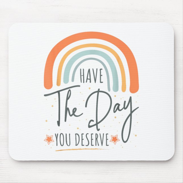 Mousepad Have The Day You Deserve Motivation Insrational  (Frente)