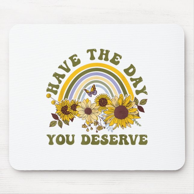 Mousepad Have The Day You Deserve Motivational Quote Men Wo (Frente)