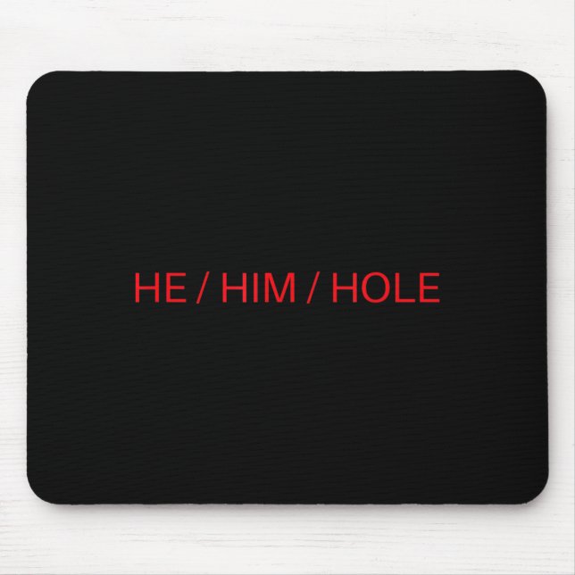 Mousepad He Him Hole Shirt Funny Sarcastic Valentine's Day  (Frente)