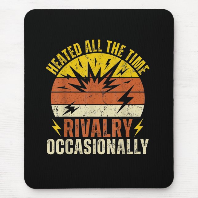 Mousepad Heated All The Time Rivalry Occasionally Funny  (Frente)