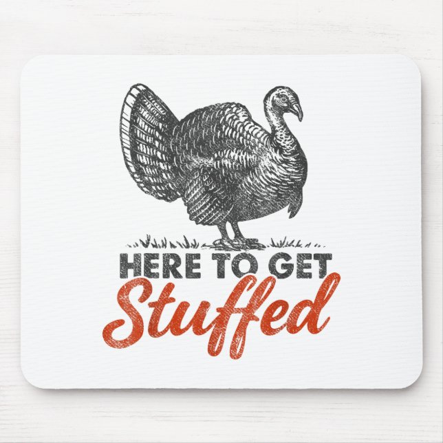 Mousepad Here To Get Stuffed Turkey Funny Thanksgiving Turk (Frente)