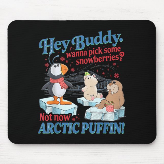 Mousepad Hey Buddy W Ck Some Snowberries Not Now Arctic Puf (Frente)