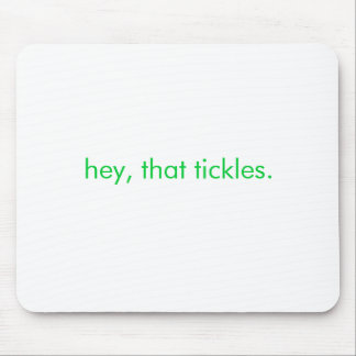 Mousepad hey, esse cócegas