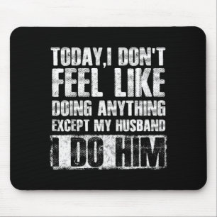Mousepad Hoje eu não sinto vontade de fazer nada além do me