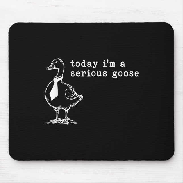 Mousepad Hoje Sou Um Ganso Sério (Frente)