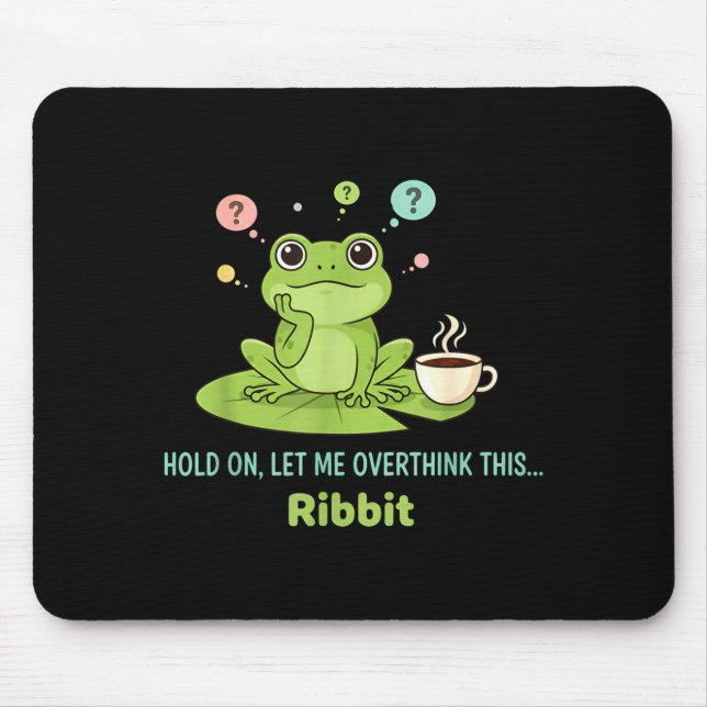 Mousepad Hold On Let Me Overthink This Frog Ribbit  (Frente)