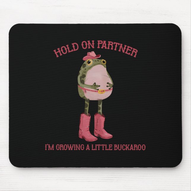 Mousepad Hold On Partner I'm Growing A Little Buckaroo Frog (Frente)