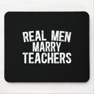Mousepad Homens de Verdade Casam com Professoras Marido de