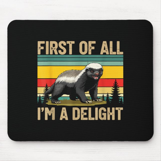 Mousepad Honey Badger First Of All Im A Delight Funny Honey (Frente)