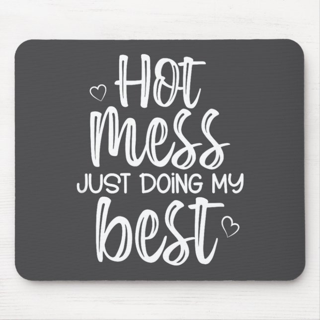 Mousepad Hot Mess Just Doing My , Funny, Jokes, Sarcastic S (Frente)