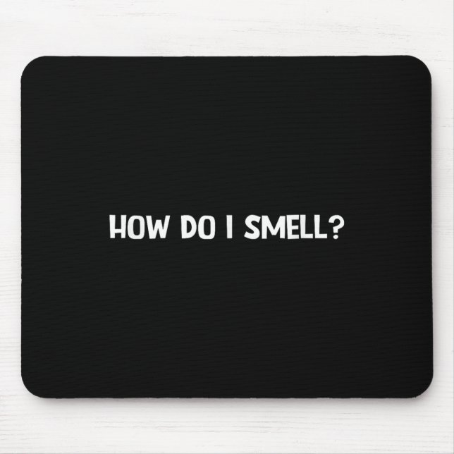 Mousepad How Do I Smell, Funny, Jokes, Sarcastic  (Frente)