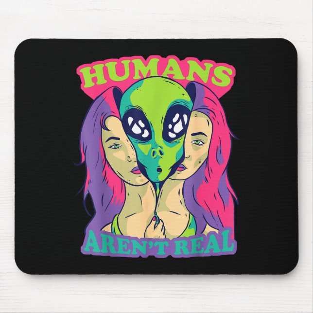 Mousepad Humans Aren't Real - Funny Comic Style Alien Outer (Frente)