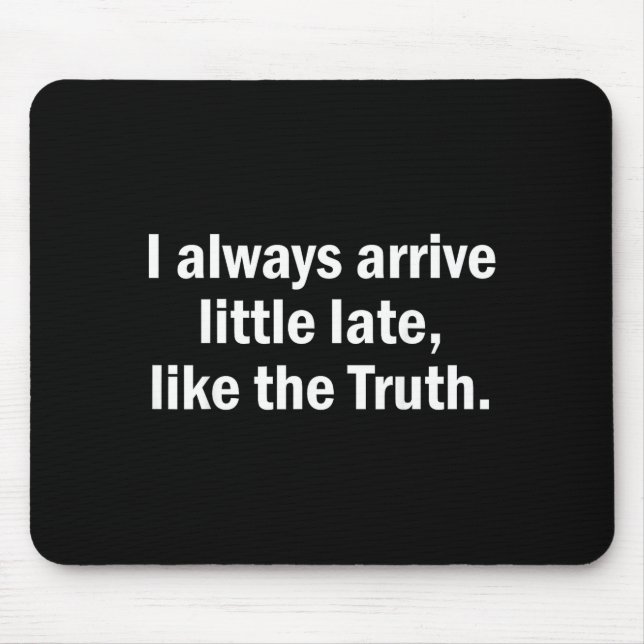 Mousepad I Always Arrive Late Like The Truth Funny Sarcasti (Frente)